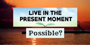 is-living-present-possible